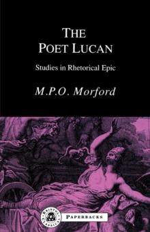 The Poet Lucan : Studies in Rhetorical Epic