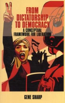 From Dictatorship to Democracy : A Conceptual Framework for Liberation