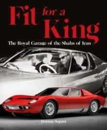 Fit for a King : The Royal Garage of the Shahs of Iran