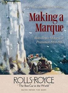 Making a Marque : Rolls-Royce Motor Car Promotion 1904-1940