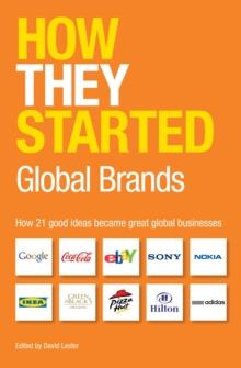 How They Started: Global Brands : How 21 good ideas became great global businesses