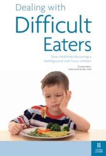 Dealing with Difficult Eaters : Stop mealtimes becoming a battleground with fussy children