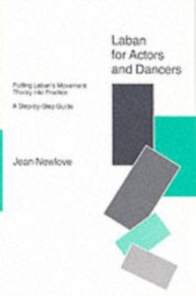 Laban for Actors and Dancers : Putting Laban's Movement Theory into Practice - A Step-by-Step Guide