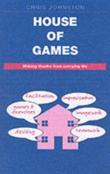 House of Games : Making Theatre from Everyday Life