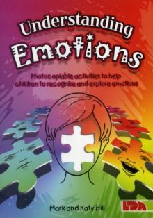 Understanding Emotions : Photocopiable Activities to Help Children Recognise and Explore Emotions