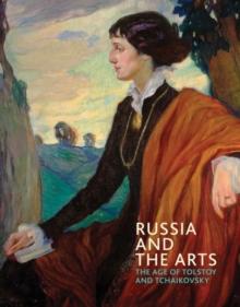 Russia and the Arts : The Age of Tolstoy and Tchaikovsky