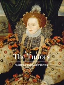 The Tudors : Passion, Power and Politics