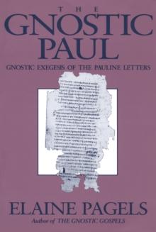 The Gnostic Paul : Gnostic Exegesis of the Pauline Letters