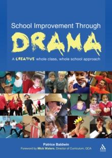 School Improvement Through Drama : A Creative Whole Class, Whole School Approach