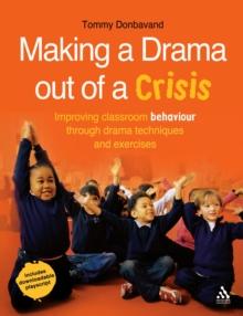 Making a Drama out of a Crisis : Improving Classroom Behaviour Through Drama Techniques and Exercises