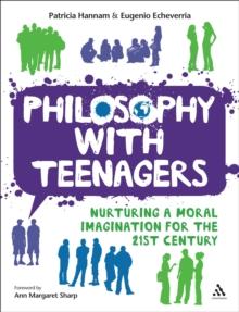 Philosophy with Teenagers : Nurturing a Moral Imagination for the 21st Century