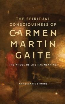 The Spiritual Consciousness of Carmen Martin Gaite : The Whole of Life has Meaning