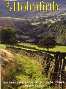 Walks Around Holmfirth : Ten Great Walks of Six Miles or Under