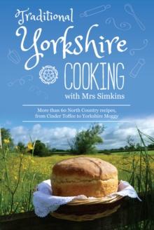 Traditional Yorkshire Cooking : featuring more than 60 traditional North Country recipes