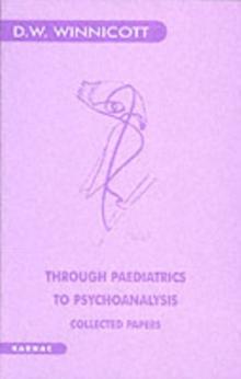 Through Paediatrics to Psychoanalysis : Collected Papers