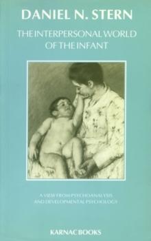 The Interpersonal World of the Infant : A View from Psychoanalysis and Developmental Psychology