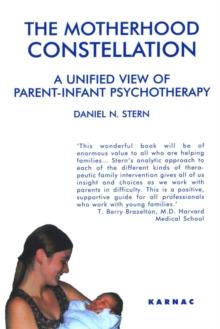 The Motherhood Constellation : A Unified View of Parent-Infant Psychotherapy