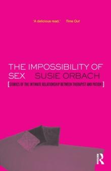 The Impossibility of Sex : Stories of the Intimate Relationship between Therapist and Client