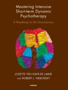 Mastering Intensive Short-Term Dynamic Psychotherapy : A Roadmap to the Unconscious