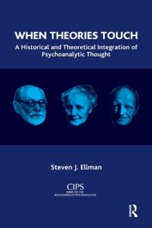 When Theories Touch : A Historical and Theoretical Integration of Psychoanalytic Thought