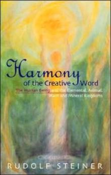 Harmony of the Creative Word : The Human Being and the Elemental, Animal, Plant and Mineral Kingdoms