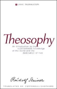 Theosophy : An Introduction to the Supersensible Knowledge of the World and the Destination of Man