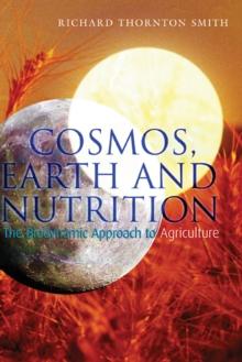 Cosmos, Earth and Nutrition : The Biodynamic Approach to Agriculture