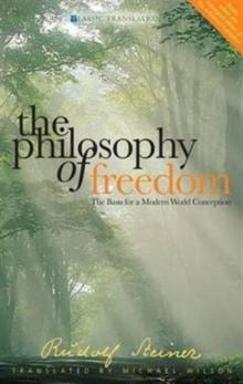 The Philosophy of Freedom : The Basis for a Modern World Conception