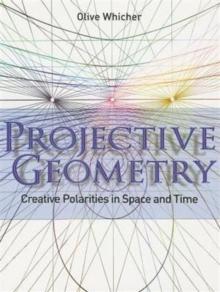 Projective Geometry : Creative Polarities in Space and Time