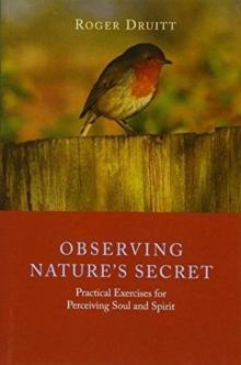 Observing Nature's Secret : Practical Exercises for Perceiving Soul and Spirit