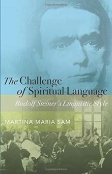 The Challenge of Spiritual Language : Rudolf Steiner's Linguistic Style