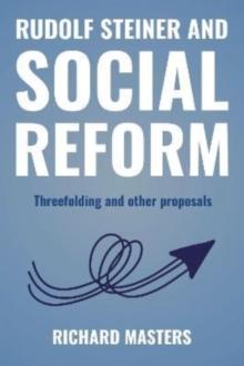 Rudolf Steiner and Social Reform : Threefolding and other proposals