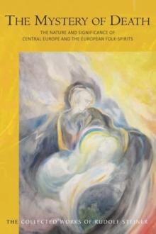 The Mystery of Death : The Nature and Significance of Central Europe and the European Folk-Spirits