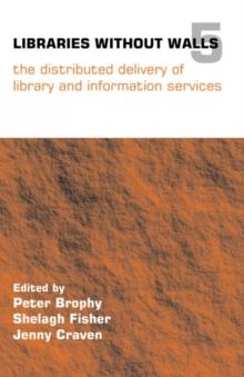 Libraries Without Walls 5 : The Distributed Delivery of Library and Information Services