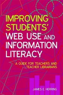 Improving Students' Web Use and Information Literacy : A Guide for Teachers and Teacher Librarians