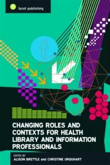 Changing Roles and Contexts for Health Library and Information Professionals