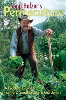 Sepp Holzer's Permaculture : A Practical Guide for Farmers, Smallholders and Gardeners