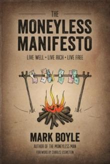 Moneyless Manifesto: Live Well. Live Rich. Live Free.