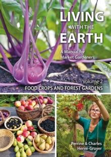 Living with the Earth : A Manual for Market Gardeners