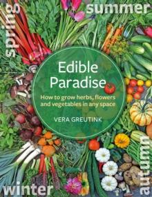 Edible Paradise : How to grow herbs, flowers, and vegetables in any space