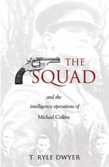 The Squad : And the Intelligence Operations of Michael Collins