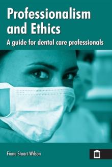 Professionalism and Ethics : A guide for dental care professionals