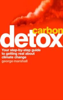 Carbon Detox : Your step-by-step guide to getting real about climate change