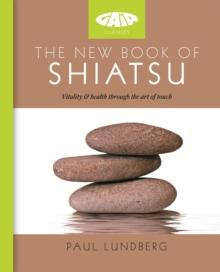 The New Book of Shiatsu : Vitality and health through the art of touch