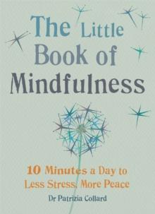 The Little Book of Mindfulness : 10 minutes a day to less stress, more peace