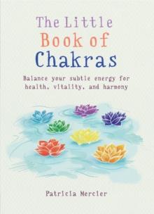 The Little Book of Chakras : Balance your subtle energy for health, vitality, and harmony