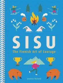 Sisu : The Finnish Art of Courage