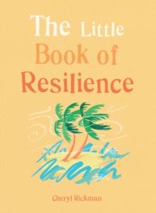 The Little Book of Resilience : Embracing life's challenges in simple steps