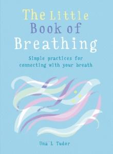 The Little Book of Breathing : Simple practices for connecting with your breath