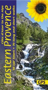 Eastern Provence Guide - Cote D'Azur to the Alps: 70 long and short walks with detailed maps and GPS; 10 car tours with pull-out map